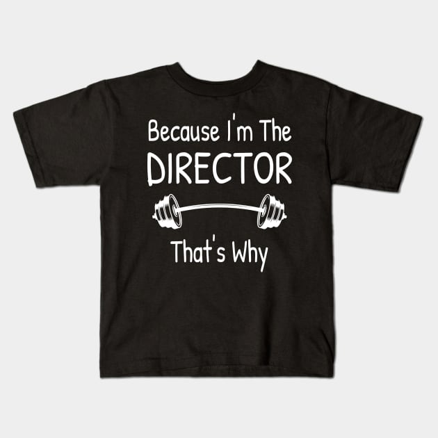 Because I'm The DIRECTOR, That's Why Kids T-Shirt by Islanr
